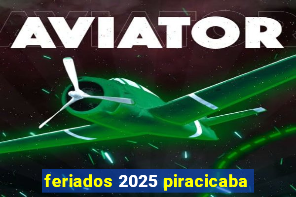 feriados 2025 piracicaba