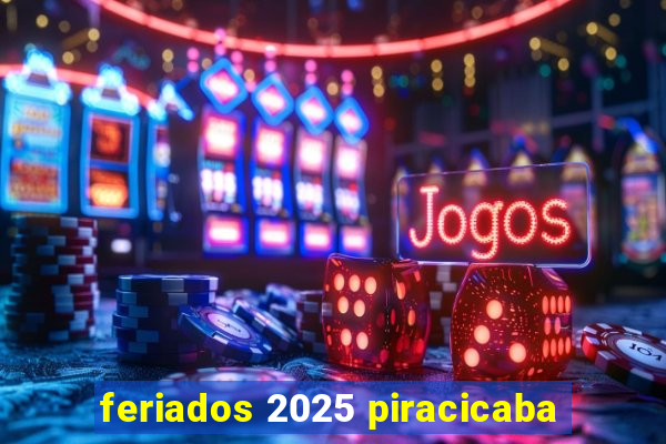 feriados 2025 piracicaba