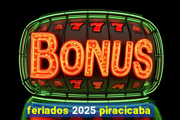 feriados 2025 piracicaba