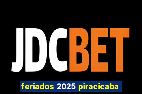 feriados 2025 piracicaba