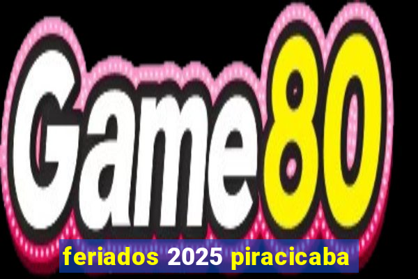 feriados 2025 piracicaba