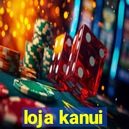 loja kanui