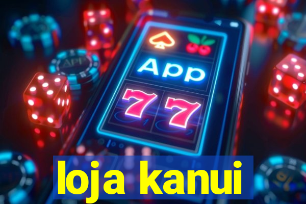 loja kanui