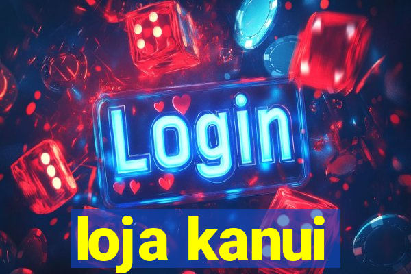 loja kanui