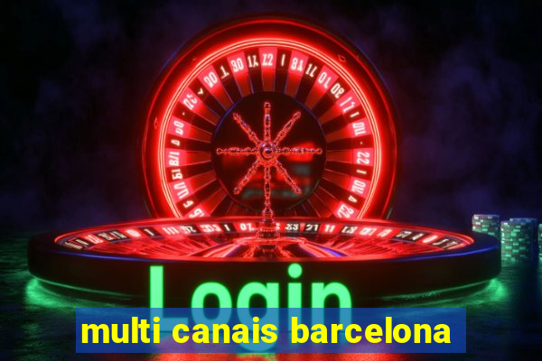 multi canais barcelona