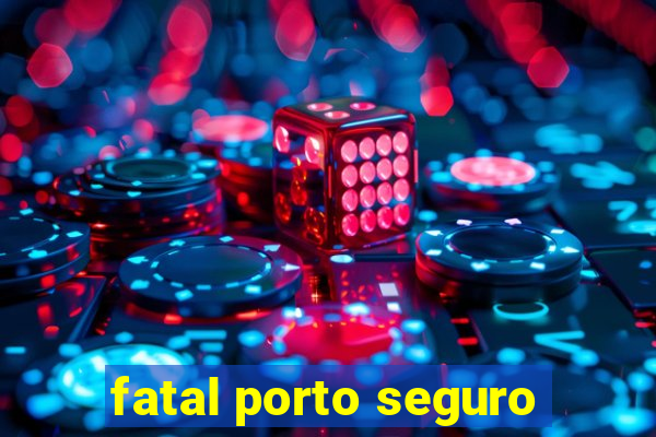 fatal porto seguro