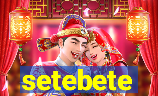 setebete