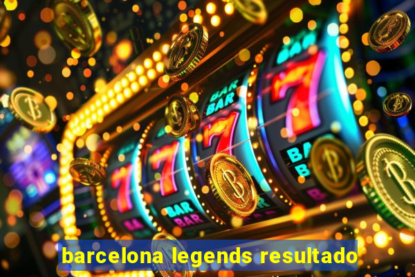 barcelona legends resultado