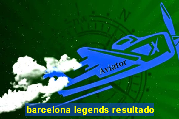 barcelona legends resultado