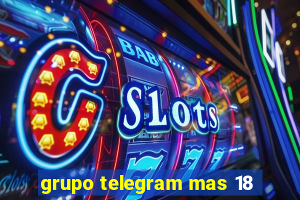 grupo telegram mas 18