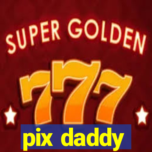 pix daddy