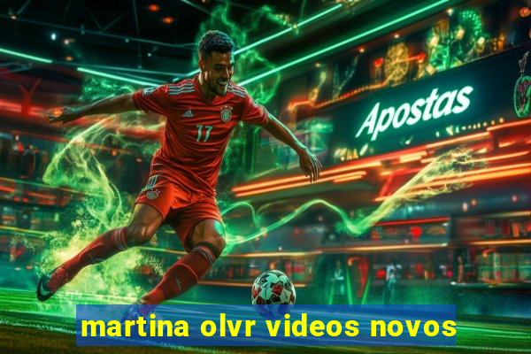 martina olvr videos novos