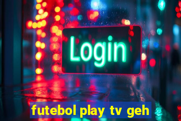 futebol play tv geh