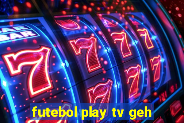 futebol play tv geh