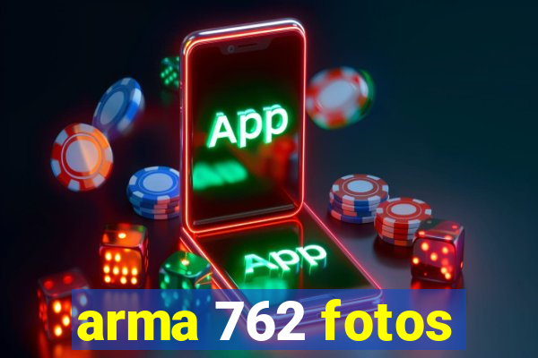 arma 762 fotos