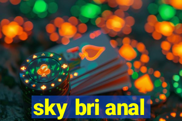 sky bri anal