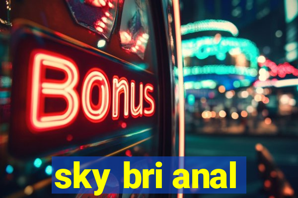 sky bri anal