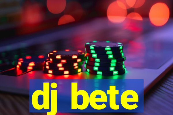 dj bete