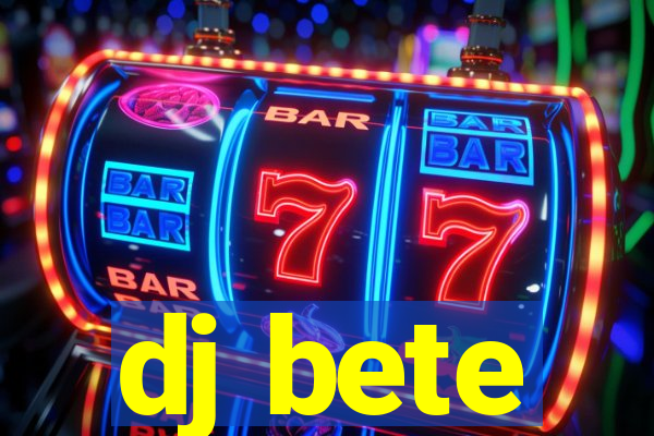 dj bete