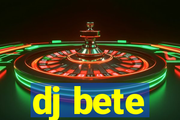 dj bete