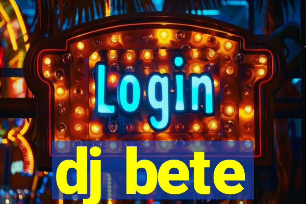 dj bete