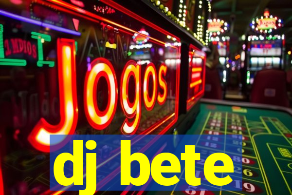 dj bete