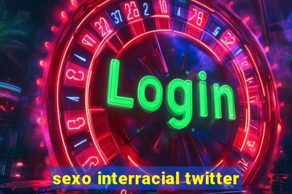 sexo interracial twitter