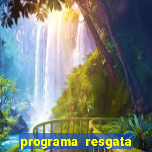 programa resgata brasil é confiável