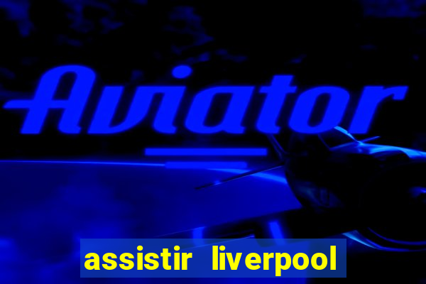 assistir liverpool x manchester city futemax