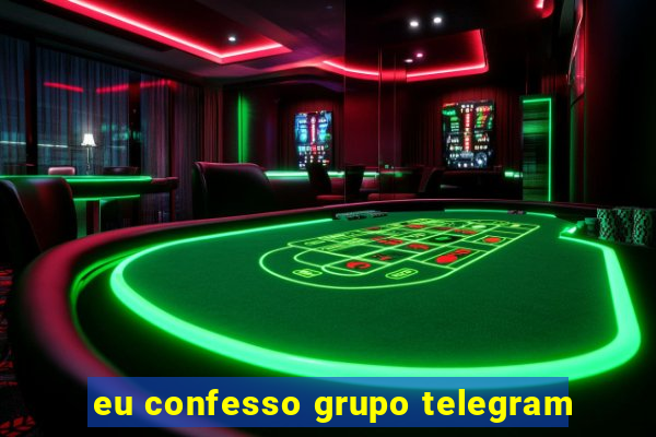 eu confesso grupo telegram