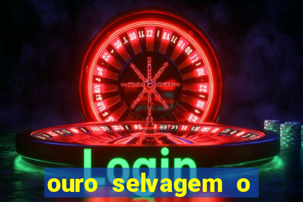 ouro selvagem o que aconteceu na vida