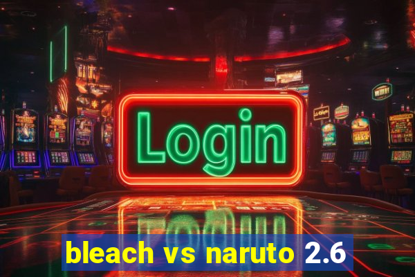 bleach vs naruto 2.6