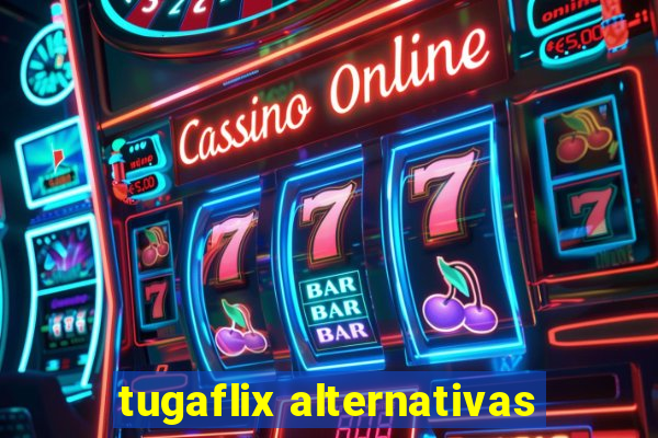 tugaflix alternativas