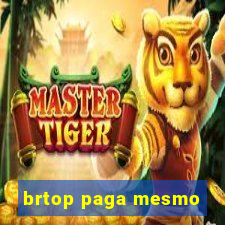 brtop paga mesmo