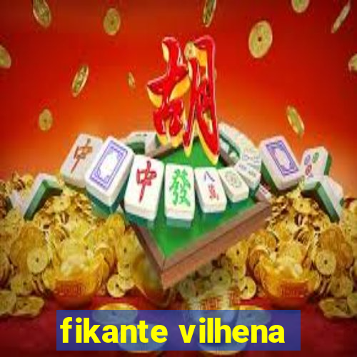 fikante vilhena