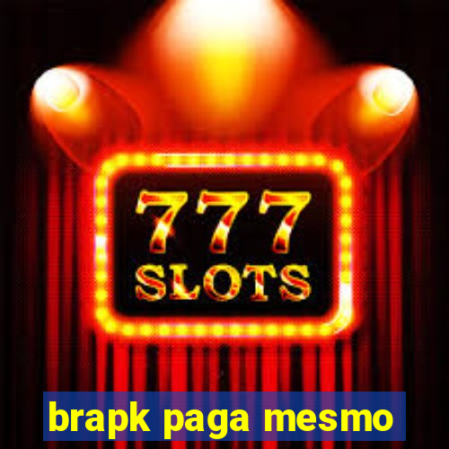 brapk paga mesmo