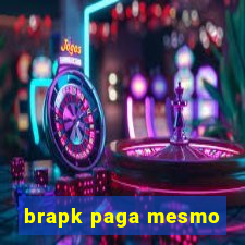 brapk paga mesmo