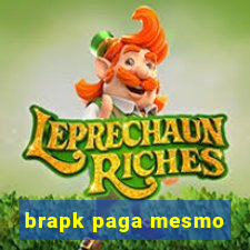 brapk paga mesmo