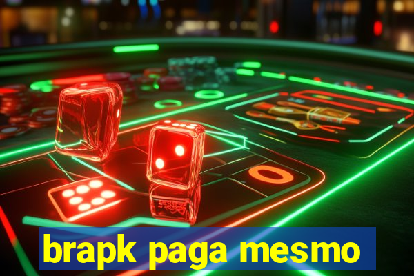 brapk paga mesmo