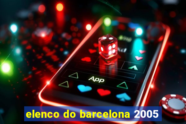 elenco do barcelona 2005