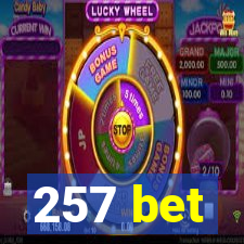 257 bet