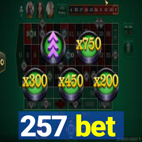 257 bet