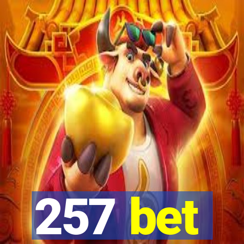 257 bet