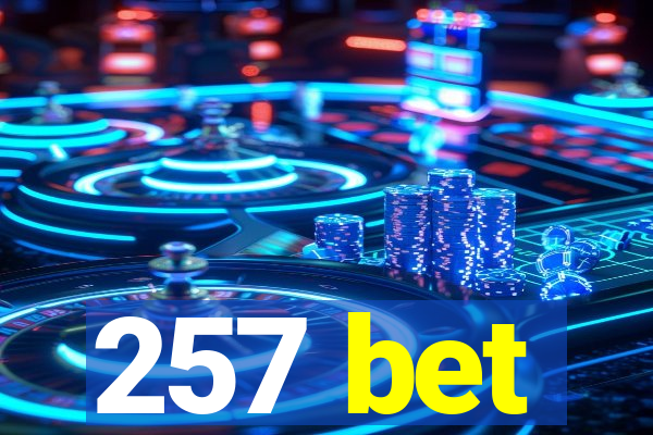 257 bet