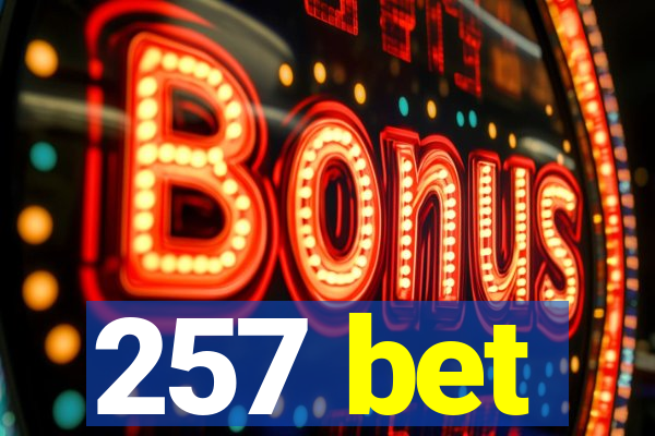 257 bet