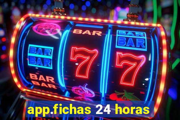 app.fichas 24 horas