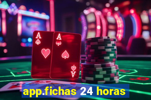 app.fichas 24 horas