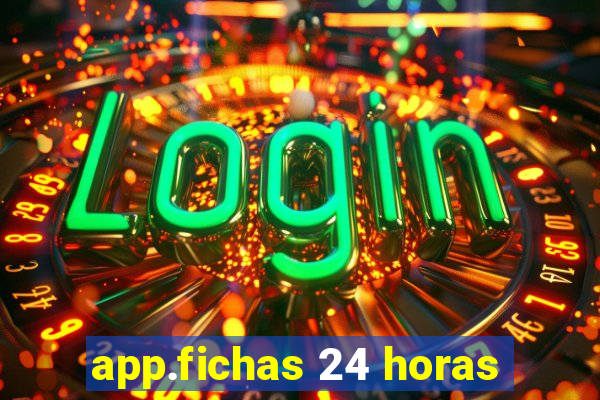 app.fichas 24 horas