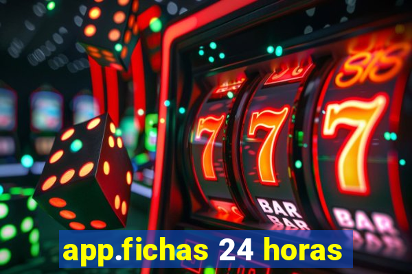 app.fichas 24 horas