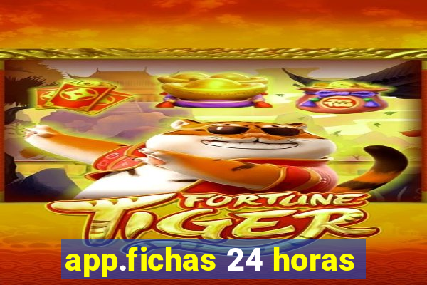 app.fichas 24 horas